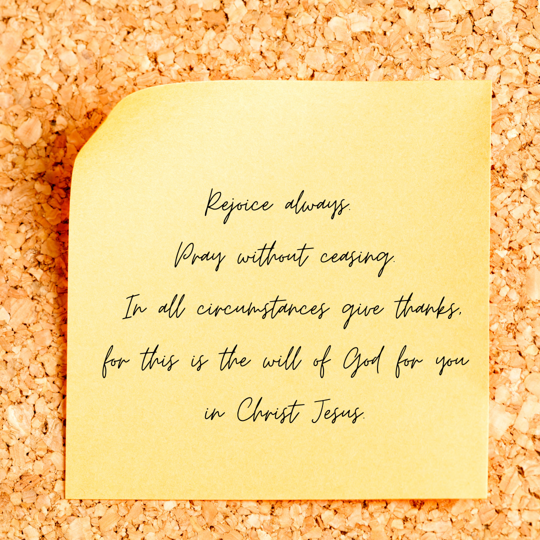 Bible verse on a post-it note: "Rejoice always. Pray without ceasing. In all circumstances give thanks, for this is the will of God for you in Christ Jesus."