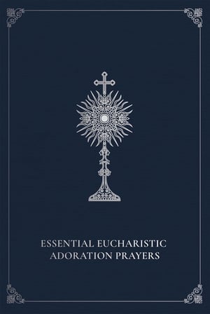 Essential Eucharistic Adoration Prayers 1