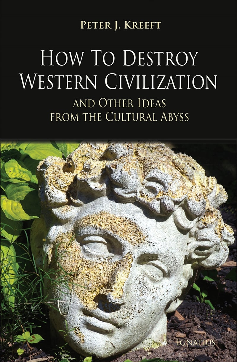 How to destroy western civilization by Peter Kreeft