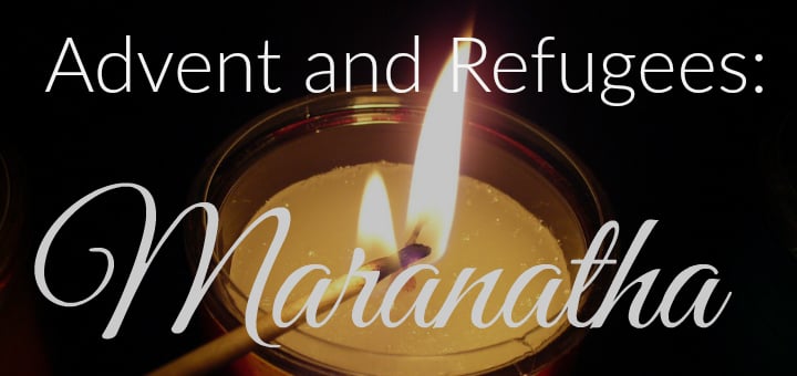 "Advent and Refugees: Maranatha" by Jane Korvemaker (CatholicMom.com)