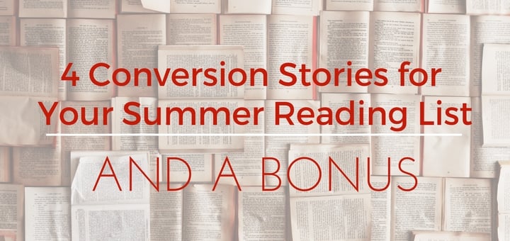 "4 conversion stories for your summer reading list" by Lindsay Schlegel (CatholicMom.com)