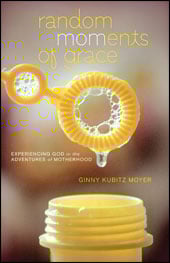 Random MOMents of Grace by Ginny Kubitz Moyer