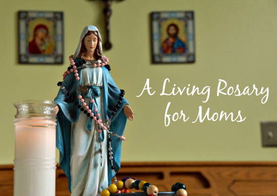 A Living Rosary for Moms