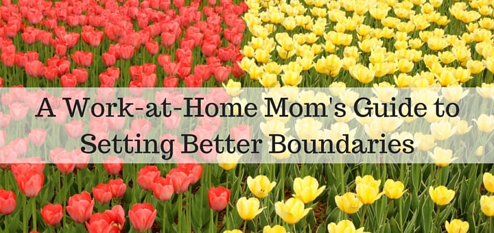 A Work-at-Home Mom's Guide to Setting Better Boundaries