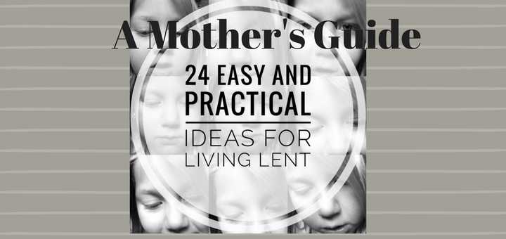 "A Mother's Guide to Lent" by Emily Jaminet (CatholicMom.com)