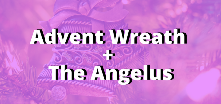 "Add the Angelus to Your Advent Wreath Devotion" by Jared Dees (CatholicMom.com)