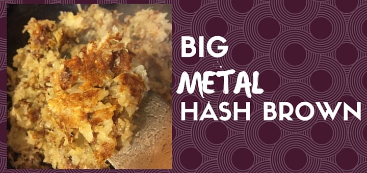 Meatless Friday Recipe fro Big Metal Hashbrown