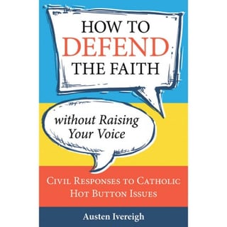 How to Defend the Faith without Raising Your Voice