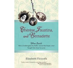 Book Review - Therese, Faustina, and Bernadette