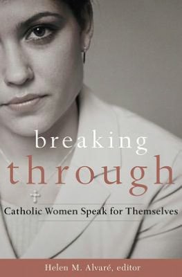Breaking Through Catholic Women Speak for Themselves