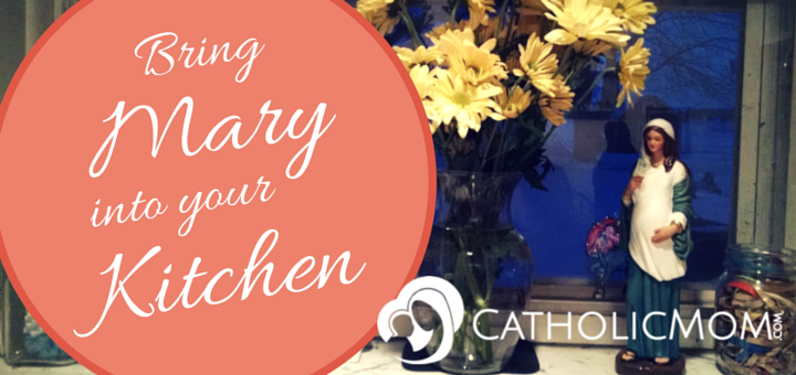 Bring Mary into Your Kitchen - CatholicMom.com