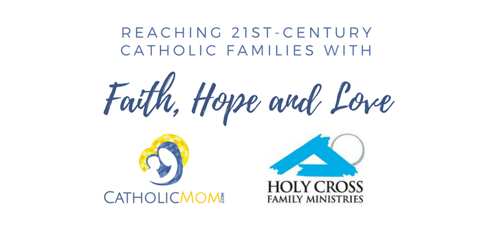 "CatholicMom.com joins Holy Cross Family Ministries to grow outreach to families" by Lisa Hendey (CatholicMom.com)