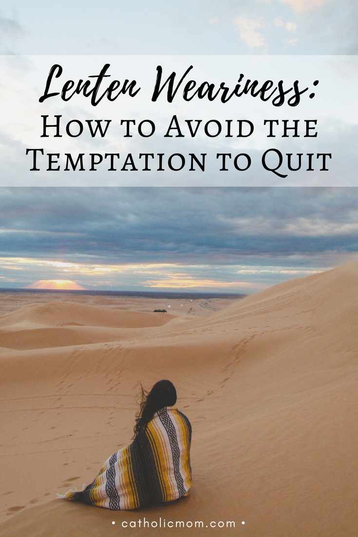 Lenten Weariness: How to Avoid the Temptation to Quit | catholic mom.com