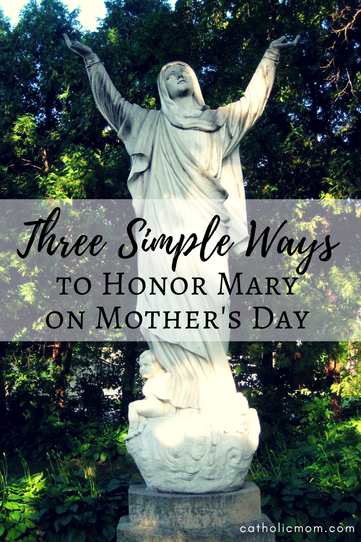 Three Simple Ways to Honor Mary on Mother’s Day | CatholicMom.com