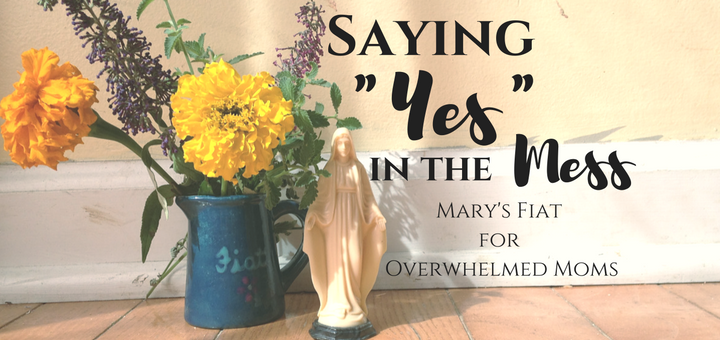 "Saying YES in the Mess" by Abbey Dupuy for CatholicMom.com
