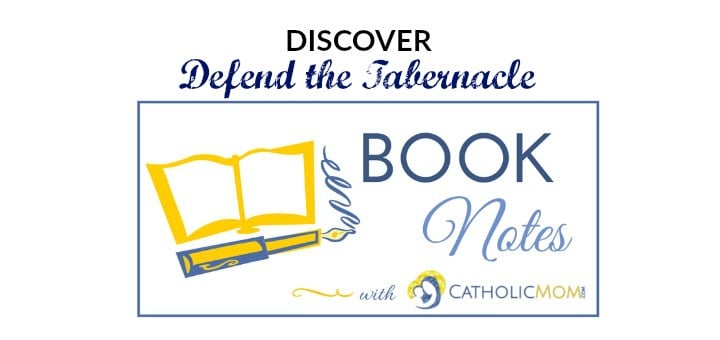 "Defend the Tabernacle" CatholicMom.com Book Notes