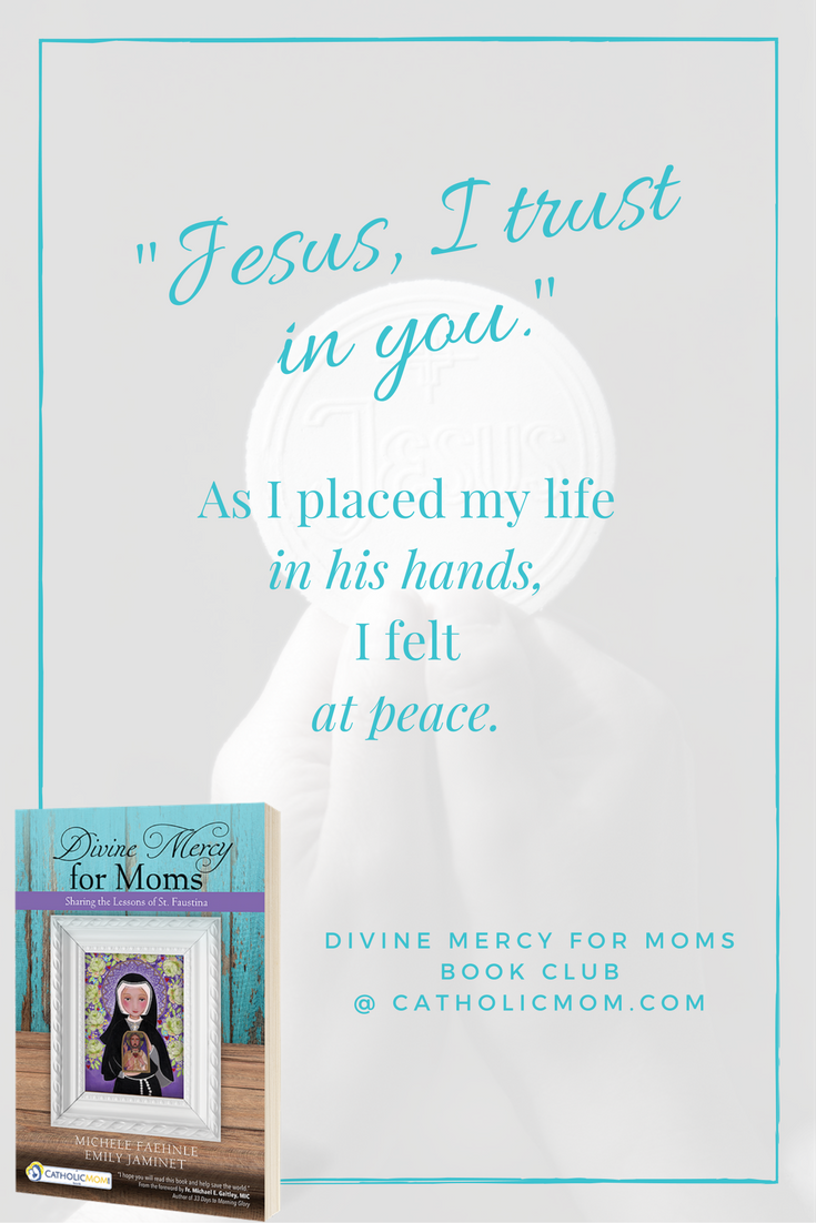 As I placed my life in his hands, I felt at peace. - Divine Mercy for Moms Book Club at CatholicMom.com