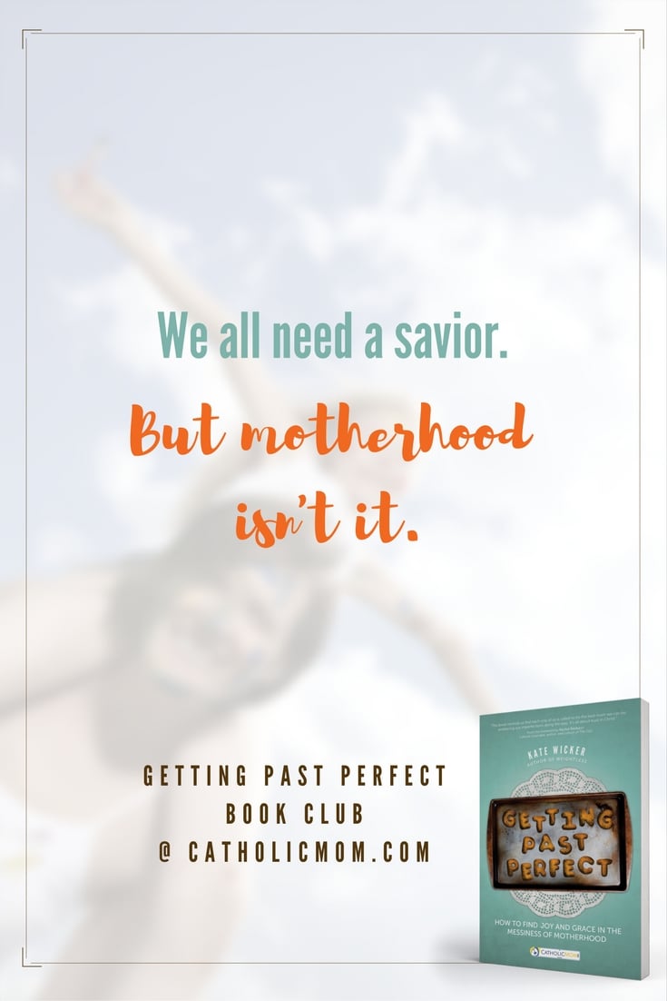 We all need a savior. But motherhood isn't it. #GettingPastPerfect #bookclub