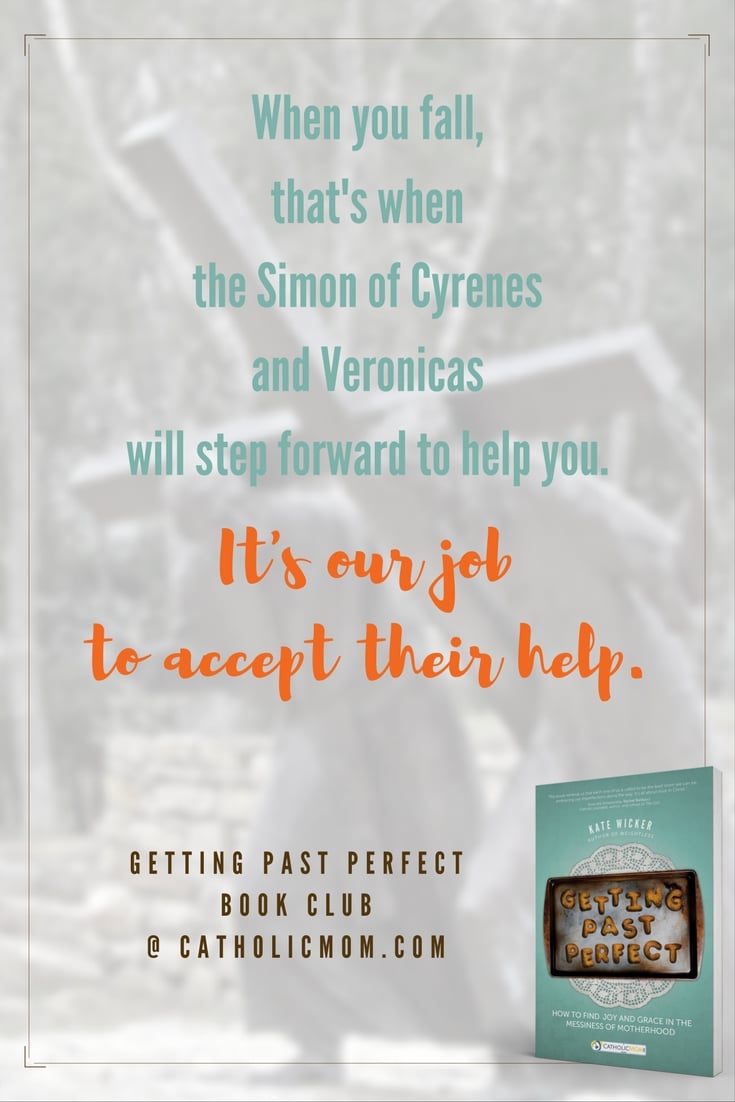 When you fall, that’s when the Simon of Cyrenes and Veronicas wills step forward to help you. It’s our job to accept their help. #GettingPastPerfect #bookclub