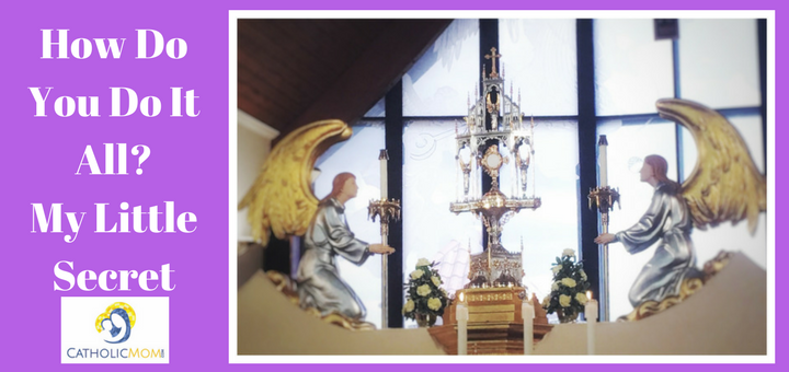 "How Do You Do It All? My Little Secret" by Michele Faehnle (CatholicMom.com)