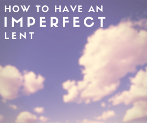 How to have an imperfect lent-2