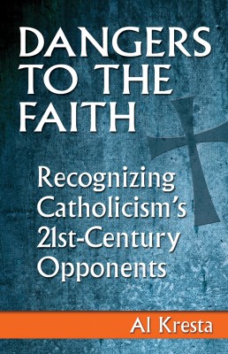 Dangers to the Faith by Al Kresta