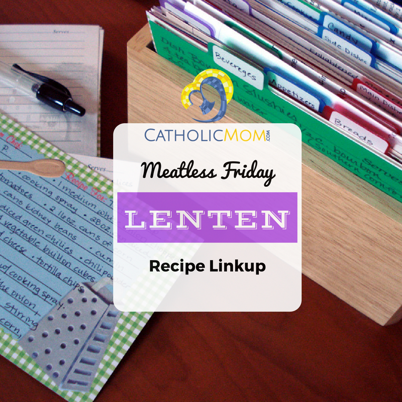 "Meatless Friday Lenten Meal Planing Linkup" by Barb Szyszkiewicz (CatholicMom.com)