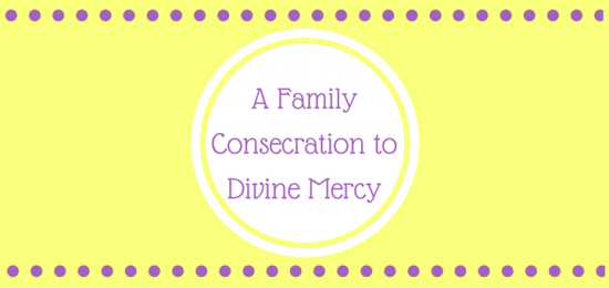 A Family Consecration to Divine Mercy