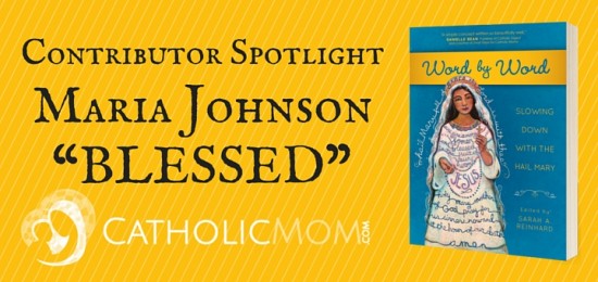 Maria Johnson Word by Word Contributor Interviews - CatholicMom.com