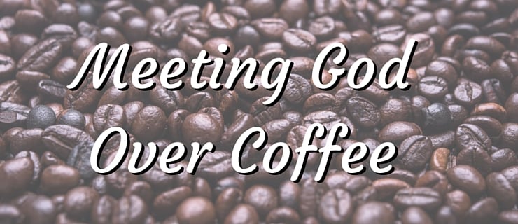 Meeting God over Coffee - God Uses Friendships for a message