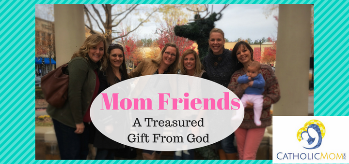 "Mom Friends: a treasured gift from God" by Michele Faehnle (CatholicMom.com)