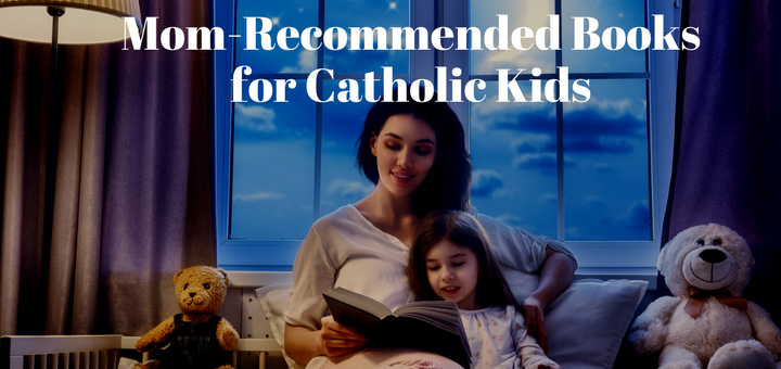 "Mom-recommended books for Catholic kids" by Tina Santiago-Rodriguez (CatholicMom.com)