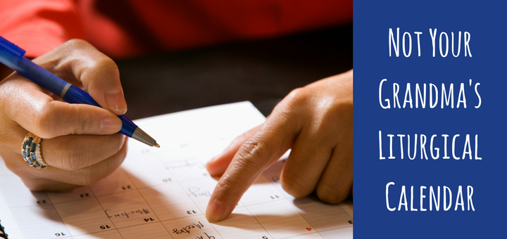 "Not your grandma's liturgical calendar" by Sterling Jaquith (CatholicMom.com)