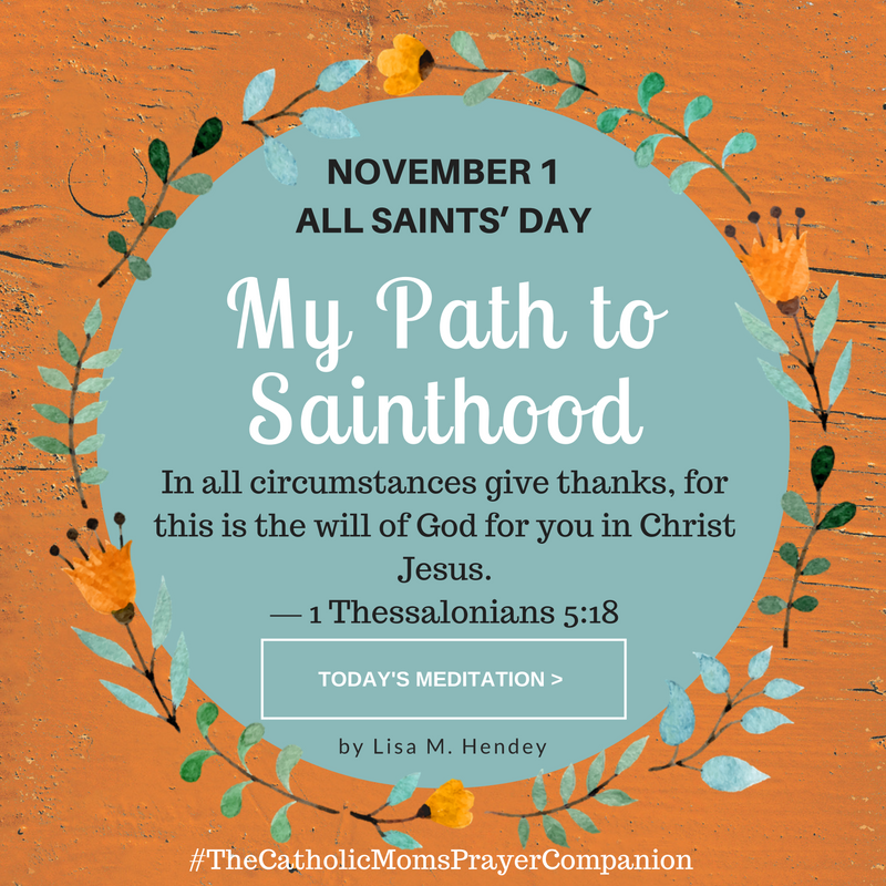 "From The Catholic Mom's Prayer Companion: My Path to Sainthood" by Lisa M. Hendey (CatholicMom.com)