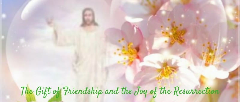 "The Gift of Friendship and the Joy of the Resurrection" by TIffany Walsh (CatholicMom.com)