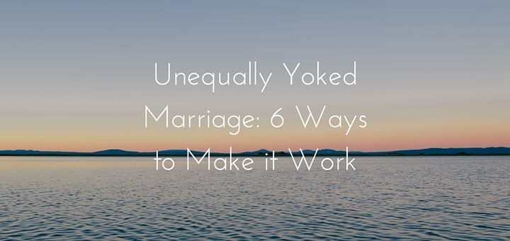 Unequally Yoked Marriage 6 Ways to Make it Work