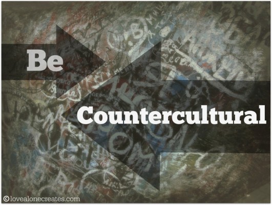 Be Countercultural