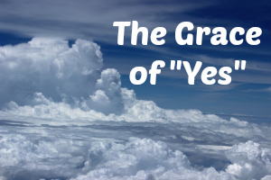 The Grace of "Yes"