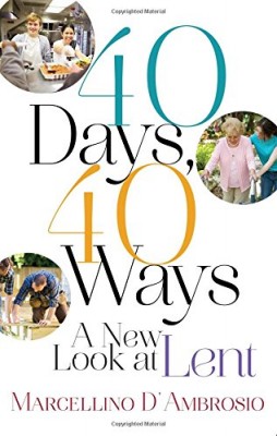 40 Days, 40 Ways: A New Look at Lent by Marcellino D'Ambrosio