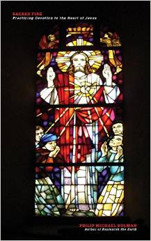 Sacred Fire: Practicing Devotion to the Sacred Heart of Jesus