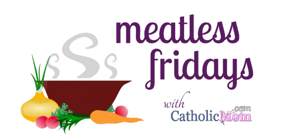 Meatless Fridays at CatholicMom.com