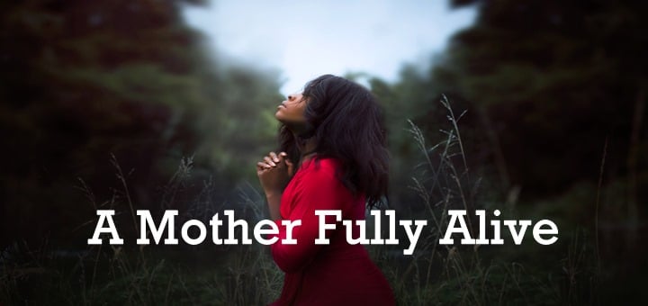 "A Mother Fully Alive" by Kate Taliaferro (CatholicMom.com)