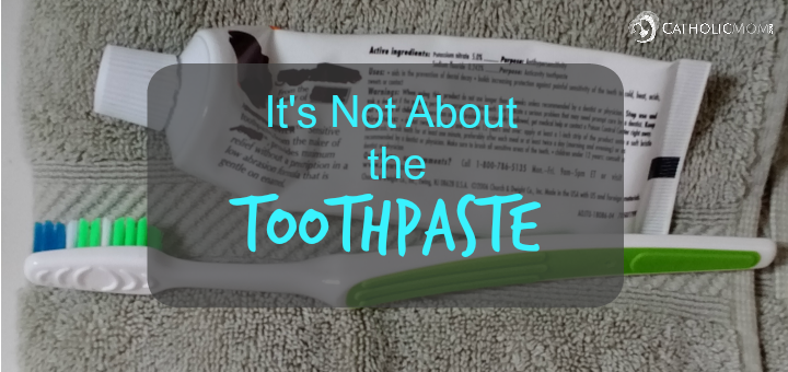 "It's Not About the Toothpaste" by Susan Anderson (CatholicMom.com)