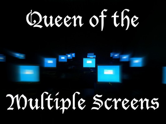 queen of the mulitple screen
