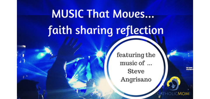 "Music That Moves Us: Steve Angrisano" by Allison Gingras (CatholicMom.com)