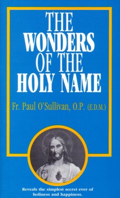 The Wonders of the Holy Name by Fr. Paul O’Sullivan, O.P.