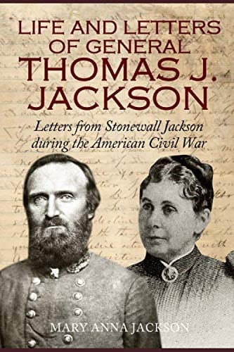 Life and Letters of General Thomas J. Jackson