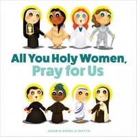 all you holy women pray for us